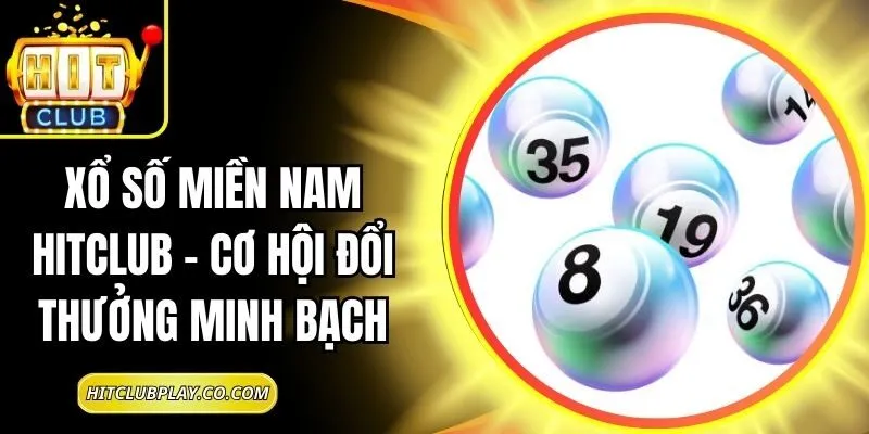 Xổ Số Miền Nam Hitclub – Cơ Hội Đổi Thưởng Minh Bạch 